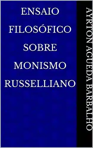 Livro PDF: Ensaio Filosófico Sobre Monismo Russelliano