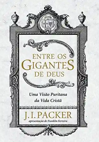 Livro PDF Entre os gigantes de Deus: uma visão puritana da vida cristã