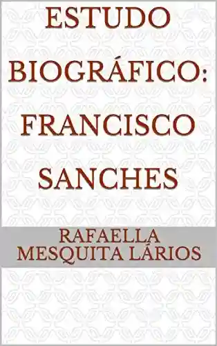 Capa do livro: Estudo Biográfico: Francisco Sanches - Ler Online pdf