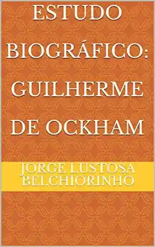 Capa do livro: Estudo Biográfico: Guilherme de Ockham - Ler Online pdf