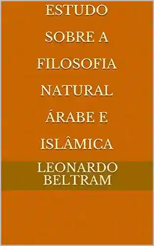 Capa do livro: Estudo Sobre A Filosofia Natural Árabe e Islâmica - Ler Online pdf