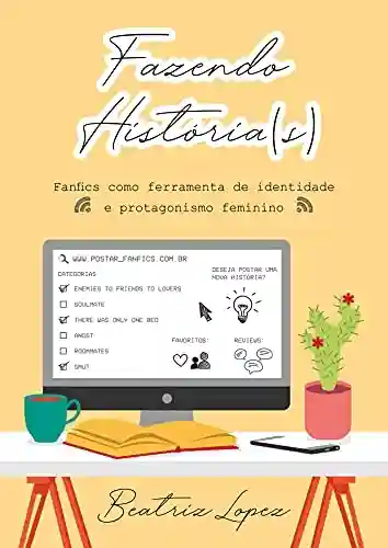 Capa do livro: Fazendo História(s): Fanfics como ferramenta de identidade e protagonismo feminino - Ler Online pdf