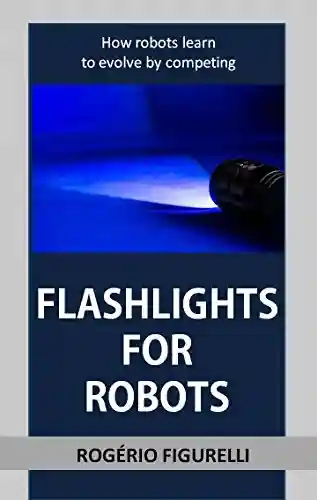 Livro PDF Flashlights for Robots: How robots learn to evolve by competing