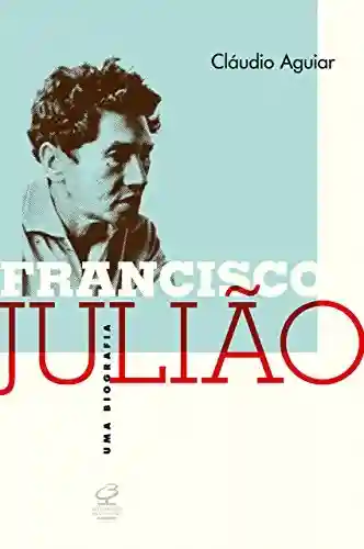 Capa do livro: Francisco Julião: Uma biografia - Ler Online pdf