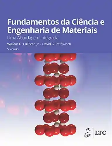 Capa do livro: Fundamentos da Ciência e Engenharia de Materiais – Uma Abordagem Integrada - Ler Online pdf