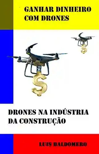 Livro PDF: Ganhar dinheiro com drones, drones na indústria da construção (Ganar dinero con drones)