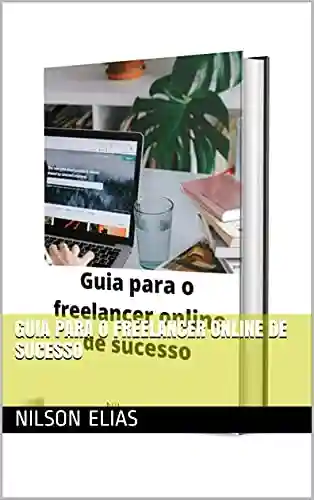 Capa do livro: Guia para o freelancer online de sucesso - Ler Online pdf