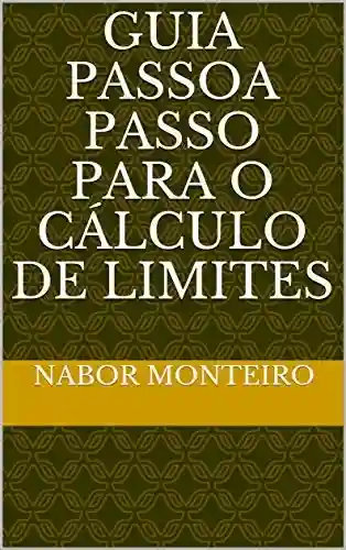 Livro PDF: GUIA PASSO A PASSO PARA O CÁLCULO DE LIMITES (Cálculo Diferencial e Integral)