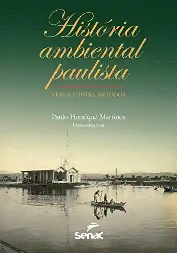Capa do livro: História ambiental paulista: temas, fontes, métodos - Ler Online pdf