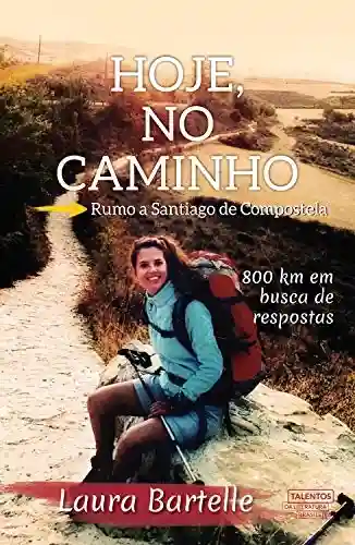 Capa do livro: Hoje, no caminho: rumo a Santiago de Compostela - Ler Online pdf