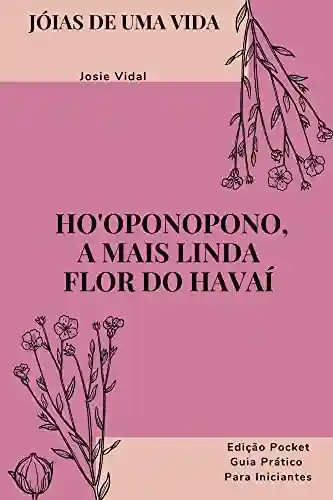 Capa do livro: HO’OPONOPONO: A MAIS LINDA FLOR DO HAVAÍ - Ler Online pdf
