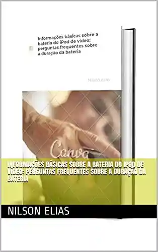Capa do livro: Informações básicas sobre a bateria do iPod de vídeo: perguntas frequentes sobre a duração da bateria - Ler Online pdf
