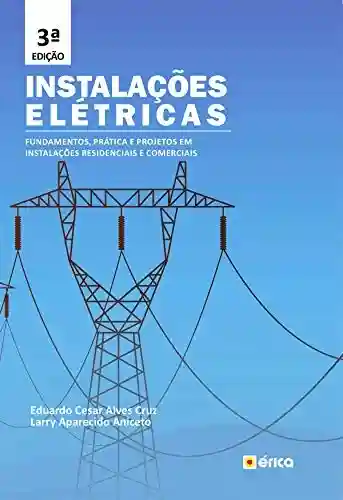 Livro PDF: Instalações Elétricas – fundamentos, prática e projetos em instalações residenciais e comerciais