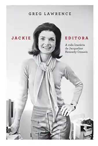 Capa do livro: Jackie editora: A vida literária de Jacqueline Kennedy Onassis - Ler Online pdf