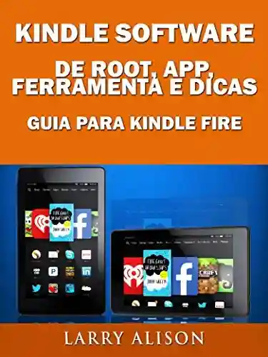 Livro PDF Kindle Software de Root, App, Ferramenta e Dicas – Guia para Kindle Fire