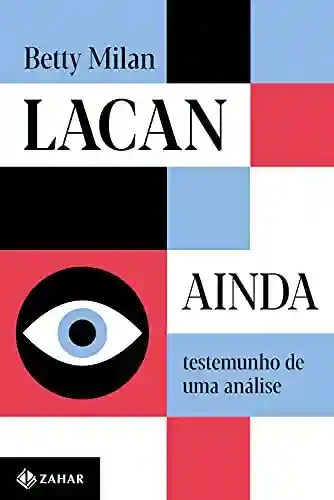 Capa do livro: Lacan ainda: Testemunho de uma análise - Ler Online pdf