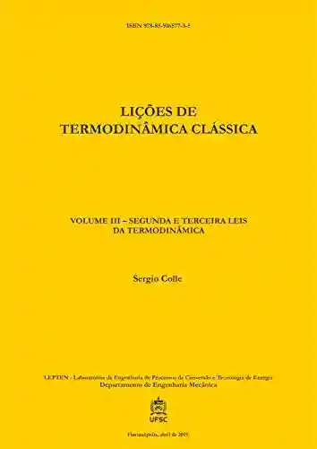 Livro PDF: LIÇÕES DE TERMODINÂMICA CLÁSSICA: VOLUME III – SEGUNDA E TERCEIRA LEIS DA TERMODINÂMICA