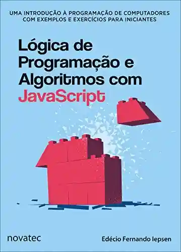 Livro PDF: Lógica de Programação e Algoritmos com JavaScript: Uma introdução à programação de computadores com exemplos e exercícios para iniciantes