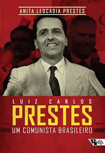 Capa do livro: Luiz Carlos Prestes: um comunista brasileiro - Ler Online pdf