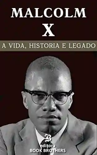 Livro PDF Malcolm X: A vida, história e legado de um dos maiores ativistas negros de todos os tempos