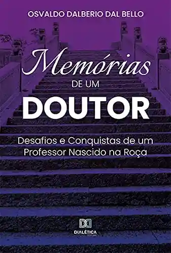 Capa do livro: Memórias de um Doutor: desafios e conquistas de um professor nascido na roça - Ler Online pdf