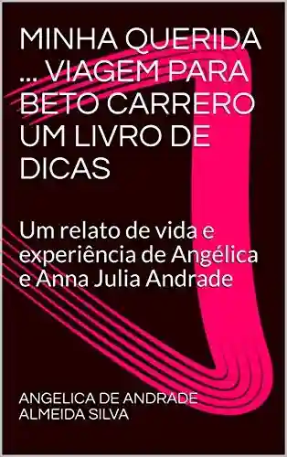 Livro PDF: MINHA QUERIDA … VIAGEM PARA BETO CARRERO UM LIVRO DE DICAS: Um relato de vida e experiência de Angélica e Anna Julia Andrade