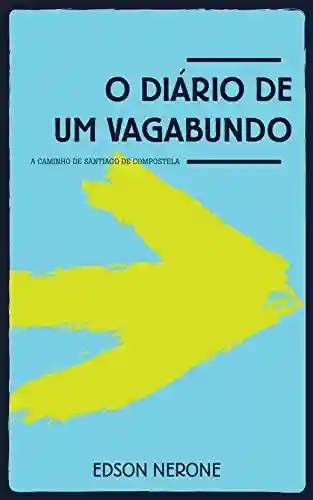 Livro PDF O DIÁRIO DE UM VAGABUNDO: A Caminho de Santiago de Compostela