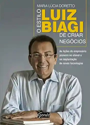 Livro PDF: O estilo Biagi de criar negócios: As lições do empresário pioneiro no etanol e na implantação de novas tecnologias