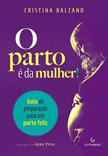 Capa do livro: O parto é da mulher: Guia de preparação para um parto feliz - Ler Online pdf