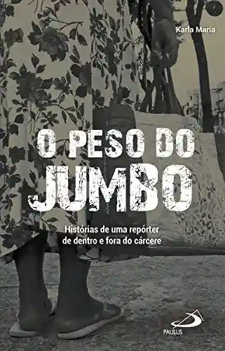 Livro PDF: O peso do jumbo: Histórias de uma repórter de dentro e fora do cárcere