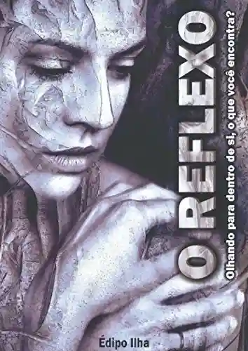 Capa do livro: O Reflexo: Olhando para dentro de si, o que você encontra? - Ler Online pdf