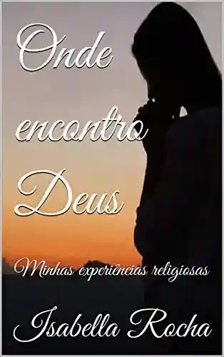 Livro PDF: Onde encontro Deus: Minhas experiências religiosas