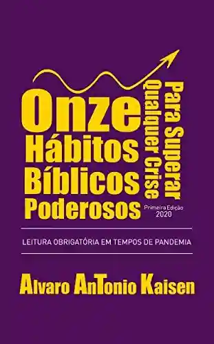 Livro PDF ONZE HÁBITOS BÍBLICOS PODEROSOS PARA SUPERAR QUALQUER CRISE: LEITURA OBRIGATÓRIA EM TEMPOS DE PANDEMIA