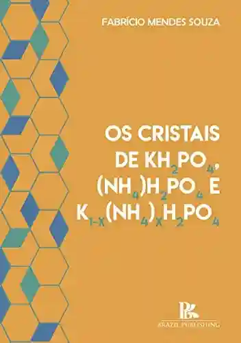 Capa do livro: Os Cristais de Kh2Po4,(Nh4)H2Po4Ek1 – X(Nh4)Xh2Po4 - Ler Online pdf