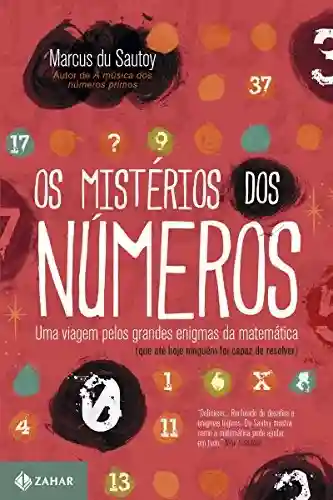 Livro PDF: Os mistérios dos números: Uma viagem pelos grandes enigmas da matemática (que até hoje ninguém foi capaz de resolver)