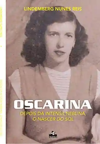 Capa do livro: Oscarina : Depois da intensa neblina, o nascer do sol - Ler Online pdf