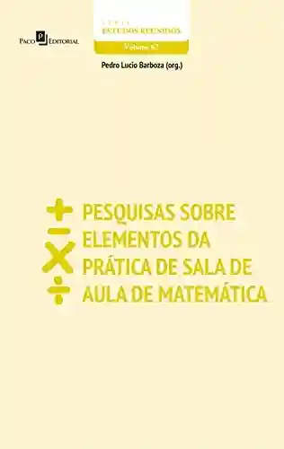 Livro PDF: Pesquisas sobre elementos da prática de sala de aula de matemática