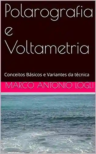Capa do livro: Polarografia e Voltametria : Conceitos Básicos e Variantes da técnica - Ler Online pdf