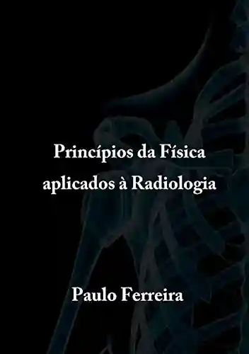 Capa do livro: Princípios Da Física Aplicados à Radiologia - Ler Online pdf