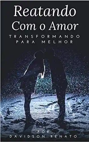 Livro PDF REATANDO COM O AMOR: Transformando Para Melhor