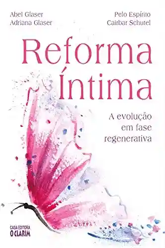 Capa do livro: Reforma Íntima: A evolução em fase regenerativa - Ler Online pdf