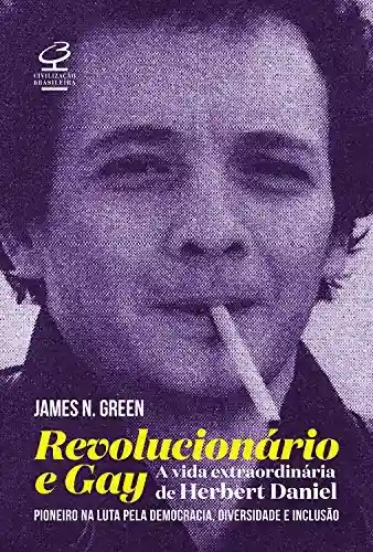 Livro PDF Revolucionário e gay: a extraordinária vida de Herbert Daniel – pioneiro na luta pela democracia, diversidade e inclusão