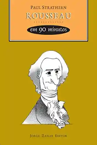 Capa do livro: Rousseau em 90 minutos (Filósofos em 90 Minutos) - Ler Online pdf