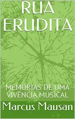 Livro PDF RUA ERUDITA: MEMÓRIAS DE UMA VIVÊNCIA MUSICAL