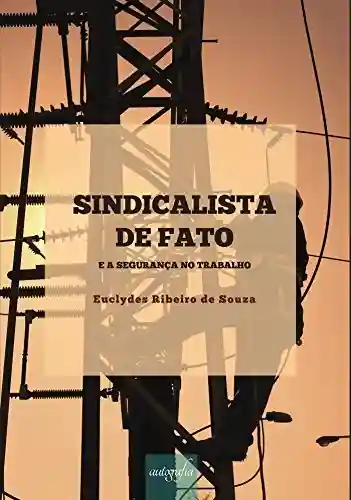 Capa do livro: Sindicalista de Fato e a Segurança do Trabalho - Ler Online pdf