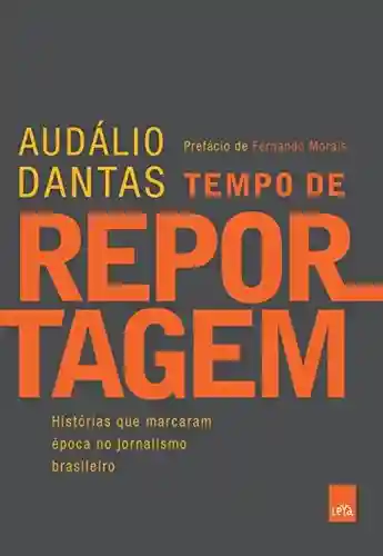 Capa do livro: Tempo de reportagem: Histórias que marcaram época no jornalismo brasileiro - Ler Online pdf