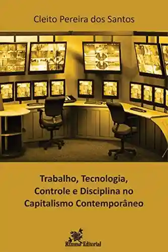 Livro PDF: Trabalho, Tecnologia, Controle e Disciplina no Capitalismo Contemporâneo