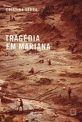 Capa do livro: Tragédia em Mariana: A história do maior desastre ambiental do Brasil - Ler Online pdf