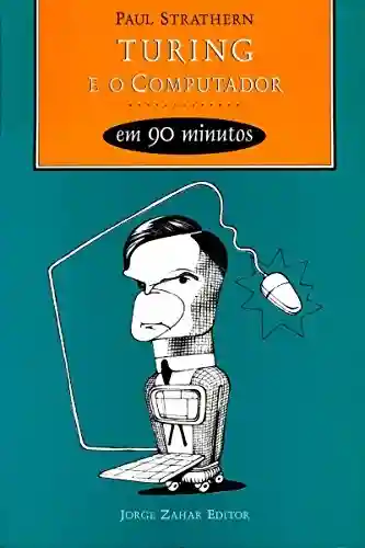 Capa do livro: Turing e o Computador em 90 minutos (Cientistas em 90 Minutos) - Ler Online pdf