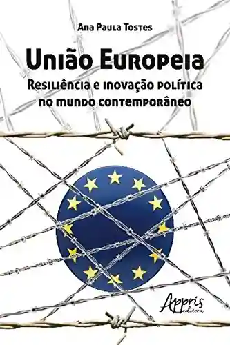 Capa do livro: União europeia: resiliência e inovação política no mundo contemporâneo (Ciências Sociais – Relações Internacionais) - Ler Online pdf